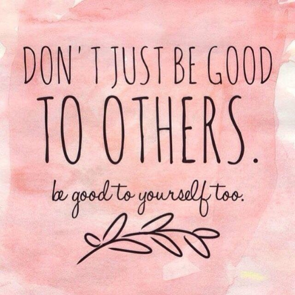 Be good to yourself!